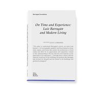 On Time and Experience: Luis Barragan and Modern Living /anglais