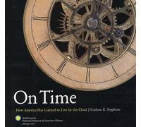 On time. How America Has Learned to Live by the Clock - [Bulfinch Press Company]