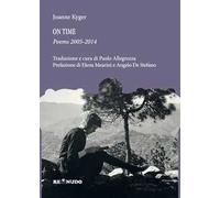 On time. Poems 2005-2014. Ediz. italiana e inglese
