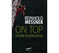 On top. Donne in montagna - Reinhold Messner - 2012 - Corbaccio