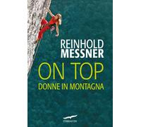 On top. Donne in montagna - Reinhold Messner - 2012 - Corbaccio