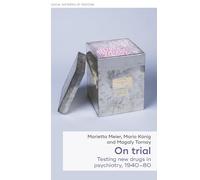 On Trial: Testing New Drugs in Psychiatry, 1940-1980