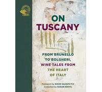 On Tuscany: From Brunello to Bolgheri, Tales from the Heart of Italy