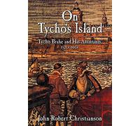 On Tycho's Island: Tycho Brahe and his Assistants, 1570-1601