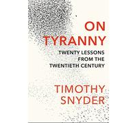 On Tyranny: Twenty Lessons from the Twentieth Century [Lingua inglese]