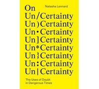 On Un/Certainty: The Uses of Doubt in Dangerous Times