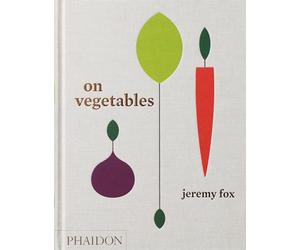 On Vegetables: Modern Recipes for the Home Kitchen [Lingua inglese]