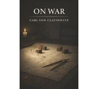 On War: Strategy, Politics, and the True Nature of War