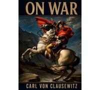 On War: Unabridged and Illustrated Book by Carl von Clausewitz
