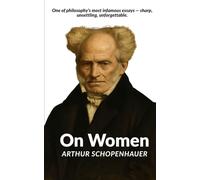 On Women: Schopenhauer’s Infamous Essay on Gender: 1