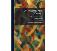 On Writing and Writers: Being Extracts From His Note-Books