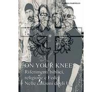 On Your Knees: Riferimenti biblici religione e fede nelle canzoni degli U2