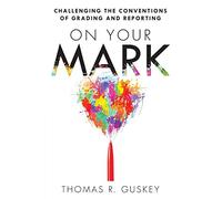 On Your Mark: Challenging the Conventions of Grading and Reporting