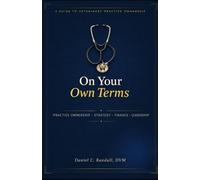 On Your Own Terms: Practice Ownership, Strategy, Finance, Leadership