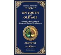 On Youth and Old Age: Aristotle's Reflections on Aging and Human Development (Deluxe Hardbound Edition)