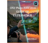 ON1 Photo RAW 2026 GUIDE DE L'UTILISATEUR