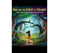Ona and the forest of feelings: A MAGICAL JOURNEY TO DISCOVER EMOTIONS AND LEARN TO LISTEN TO THEM
