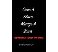 Once A Slave, Always A Slave: The Miseducation Of The Nigga