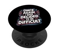 Once Again I Have Decided To Be Difficult Impertinente |- PopSockets PopGrip Adesivo
