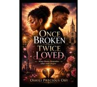 ONCE BROKEN TWICE LOVED: When Hearts Remember What Souls Forgive