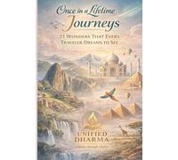 Once in a Lifetime Journeys: 21 Wonders That Every Traveler Dreams to See
