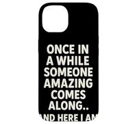 Once In A While Someone Amazing Comes Along And Here I Am Custodia per iPhone 14