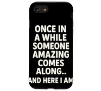 Once In A While Someone Amazing Comes Along And Here I Am Custodia per iPhone SE (2020) / 7/8