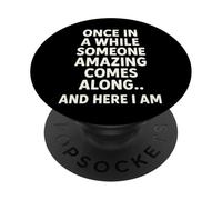 Once In A While Someone Amazing Comes Along And Here I Am PopSockets PopGrip Adesivo