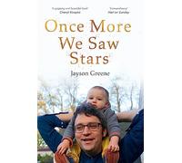 Once More We Saw Stars: A Memoir of Life and Love After Unimaginable Loss
