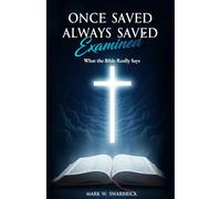 Once Saved Always Saved Examined: What the Bible Really Says