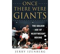 Once There Were Giants: The Golden Age of Heavyweight Boxing