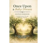 Once Upon a Baby Dream: A Couples Workbook for Navigating Infertility, Healing Together, and Strengthening Your Relationship