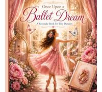 Once Upon a Ballet Dream: A Keepsake Memory Book for Tiny Dancers, Recitals and Ballet Adventures