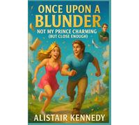 Once Upon a Blunder: Not My Prince Charming (But Close Enough) - A Hilariously Twisted Fairy Tale Romantic Comedy: A Hilarious Bisexual Fairy Tale ... Himbo Chaos, and Magical Misadventures