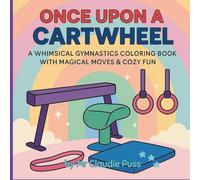 Once Upon a Cartwheel: A Whimsical Gymnastics Coloring Book with Magical Moves & Cozy Fun | 50 Unique & Adorable Pages for Imaginative Crayon Play | 8.5 x 8.5 Inches