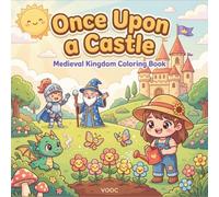 Once Upon a Castle: Cute and Easy Medieval Kingdom Coloring Book for Adults and Teens with Chibi Knights, Dragons and Charming Everyday Royal Scenes
