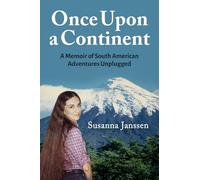 Once Upon a Continent: A Memoir of South American Adventures Unplugged