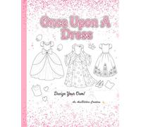 Once Upon A Dress Coloring Book: Dresses for the Young Designer