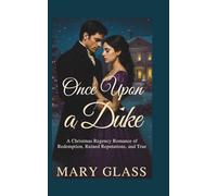 Once Upon a Duke: A Christmas Regency Romance of Redemption, Ruined Reputations, and True Love