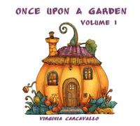 Once Upon a Garden: Volume 1: Charming fairy houses, mushroom cottages and hidden gardens to spark imagination and mindful coloring