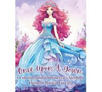 Once Upon a Gown: A Coloring Book of Princesses Strolling Through Magical Forests