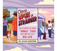 Once Upon a Stranger: The Science of How Small Talk Can Add Up to a Big Life