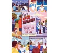 Once upon a Stranger: The Science of How Small Talk Can Add Up to a Big Life