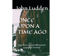 ONCE UPON A TIME AGO: THE DUST OF PAST FOOTSTEPS (Complete Version)