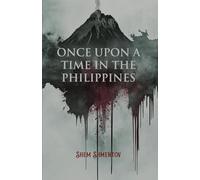 Once Upon a Time in the Philippines: Spellbinding Tales of Devils, Darkness, Déjà Vu, Dubious Deeds, and Devious Hearts