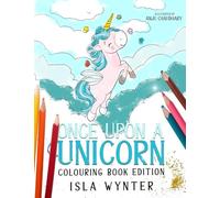 Once Upon a Unicorn: Colouring Book Edition: A Magical Story and Colouring Picture Book