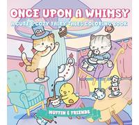 Once Upon a Whimsy: A Cute & Cozy Fairy Tales Coloring Book for Adults and Teens with Muffin and Friends | For Relaxation and Stress Relief