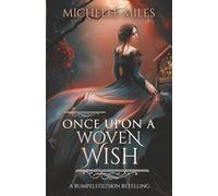 Once Upon a Woven Wish: A Rumpelstiltskin Retelling