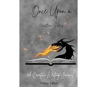 Once Upon A Written Story: Fantasy Edition: A creative writing journal for 31 days.