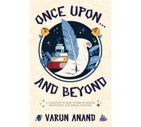 Once Upon and Beyond: A Collection of Short Stories on Endless Imagination and Surreal Fantasies